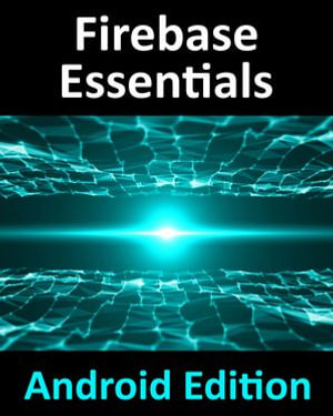 Firebase Essentials - Android Edition - Neil Smyth