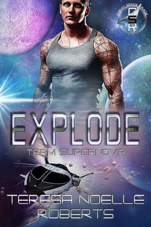 Explode : Team Supernova - Teresa Noelle Roberts