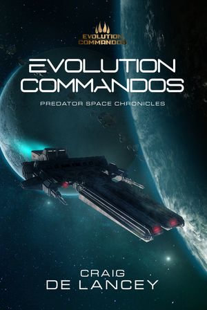 Evolution Commandos : Predator Space Chronicles 1-3 - Craig DeLancey