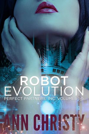 Robot Evolution : Perfect Partners, Inc. Vols 1-5 - Ann Christy