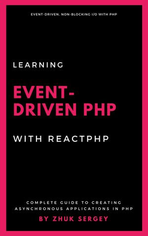 Learning Event-Driven PHP With ReactPHP - Sergey Zhuk