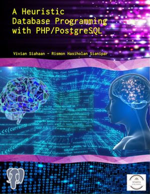 A Heuristic Database Programming with PHP and PostgreSQL : A programmer's guide to building high-performance PostgreSQL database solutions - Vivian Siahaan