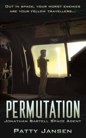 Permutation : Space Agent Jonathan Bartell : Book 4 - Patty Jansen