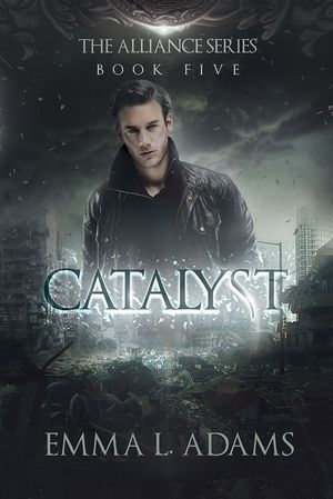 Catalyst : The Alliance Series : Book 5 - Emma L. Adams