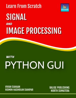 Learn From Scratch Signal and Image Processing With Python GUI - Vivian Siahaan