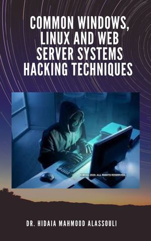 Common Windows, Linux and Web Server Systems Hacking Techniques - Dr. Hidaia Alassouli