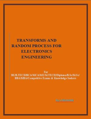 TRANSFORMS AND RANDOM PROCESS FOR ELECTRONICS ENGINEERING : For BE/B.TECH/BCA/MCA/ M.TECH/Diploma/B.Sc/M.Sc/MA/ BA/Competitive Exams & Knowledge Seekers - Na.VIKRAMAN
