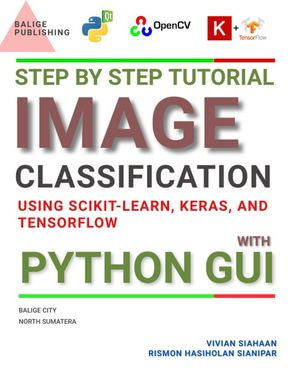 Step by Step Tutorial IMAGE CLASSIFICATION Using Scikit-Learn, Keras, And TensorFlow with PYTHON GUI - Vivian Siahaan