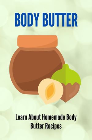 Body Butter Learn About Homemade Body Butter Recipes - Alexis Perritt