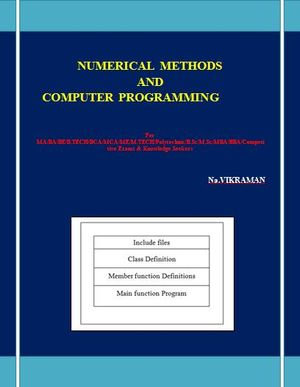 NUMERICAL METHODS AND COMPUTER PROGRAMMING : For BE/B.TECH/BCA/MCA/ M.TECH/Diploma/B.Sc/M.Sc/MA/ BA/Competitive Exams & Knowledge Seekers - NA.VIKRAMAN