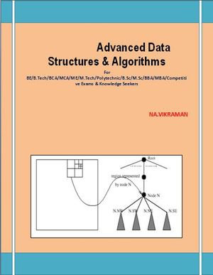 Advanced Data Structures & Algorithms : For BE/B.TECH/BCA/MCA/ M.TECH/Diploma/B.Sc/M.Sc/MA/ BA/Competitive Exams & Knowledge Seekers - VIKRAMAN N