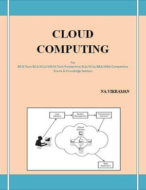 CLOUD COMPUTING : For BE/B.TECH/BCA/MCA/ M.TECH/Diploma/B.Sc/M.Sc/MA/ BA/Competitive Exams & Knowledge Seekers - VIKRAMAN N