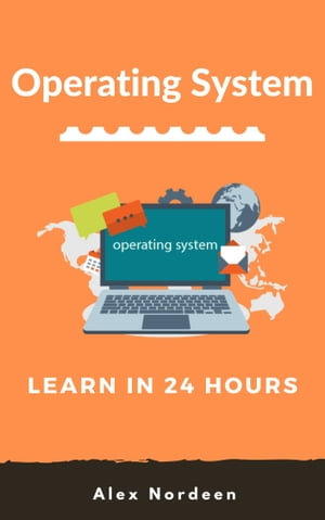 Learn Operating System in 24 Hours - Alex Nordeen