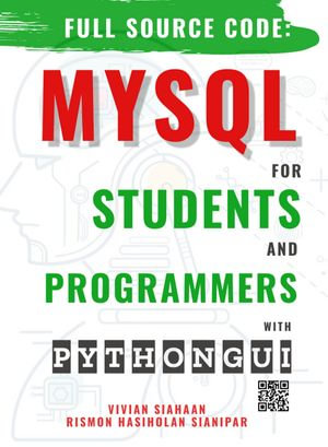 FULL SOURCE CODE : MYSQL FOR STUDENTS AND PROGRAMMERS WITH PYTHON GUI - Vivian Siahaan