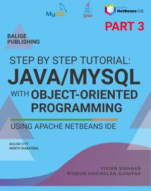 STEP BY STEP TUTORIAL : JAVA/MYSQL With Object-Oriented Programming Using Apache NetBeans IDE PART 3 - Vivian Siahaan