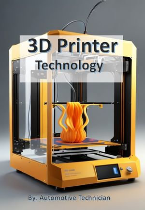3D Printer Technology : Automotive Technology : Book 1 - Automotive Technician