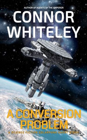 A Conversion Problem : A Science Fiction Solarpunk Short Story - Connor Whiteley