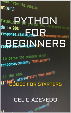 Python for Beginners : Codes for starters - Célio Azevedo