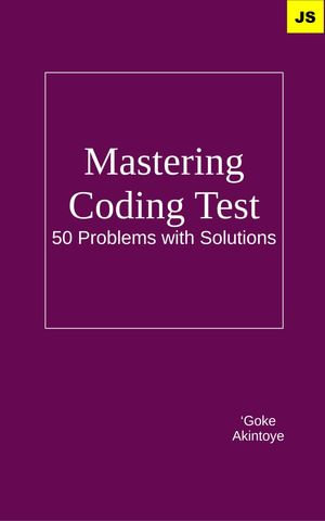 Mastering Coding Test - 50 Problems with Solutions : Your Coding Test Companion - Adegoke Akintoye
