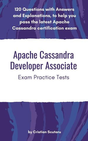 Apache Cassandra Developer Associate : Exam Practice Tests - Cristian Scutaru