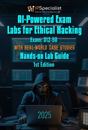 AI-Powered Exam Labs for Ethical Hacking : Hands-on Lab Guide - IP Specialist