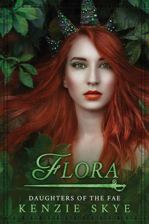 Flora : A Forbidden Fae Romance - Kenzie Skye