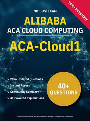 ACA-Cloud1 ACA Cloud Computing 40+ Practice Questions | Alibaba Study Guide : Unofficial Study Guide with Community Consensus & AI Explanations (2026 Edition) - NotJustExam