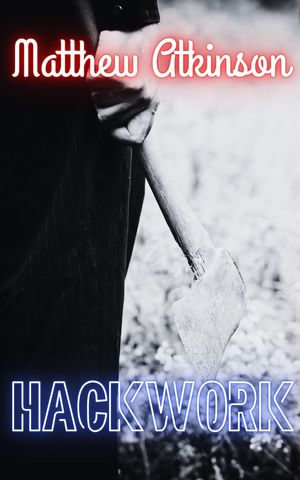 Hackwork : A Short Story - Matthew Atkinson