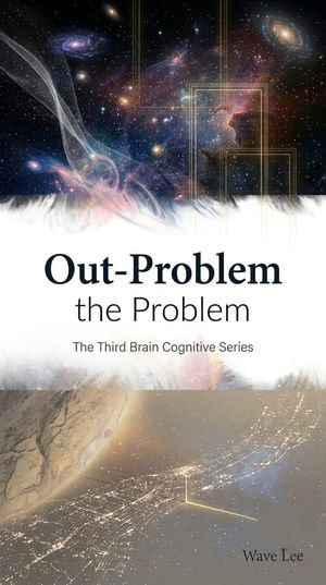 Out-Problem The Problem : The Third Brain Cognitive Series - Wave Lee