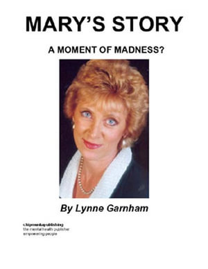 Mary's Story : A Moment of Madness? - Lynne Garnham-King