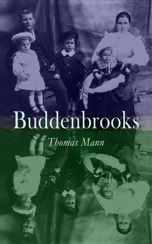 Buddenbrooks : The Decline of a Family - Thomas Mann