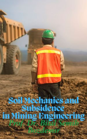 Soil Mechanics and Subsidence in Mining Engineering - Bilal Semih Bozdemir