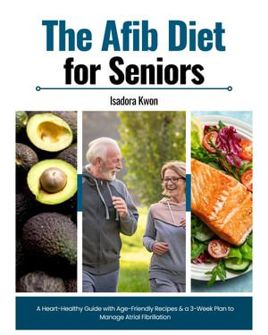 The AFib Diet for Seniors - Isadora Kwon
