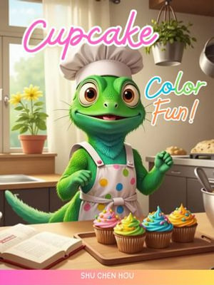 Cupcake Color Fun! : A Sweet and Colorful Learning Adventure with Coco the Chameleon - Shu Chen Hou