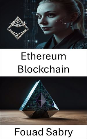 Ethereum Blockchain : Decentralized Apps Smart Contracts and the Future of Web3 - Fouad Sabry