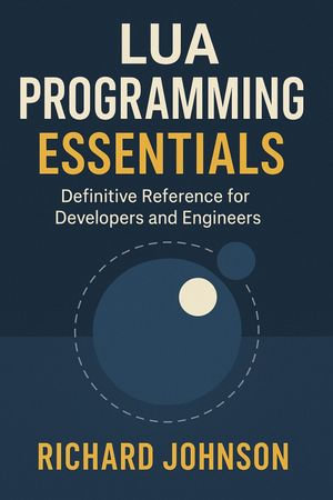 Lua Programming Essentials : Definitive Reference for Developers and Engineers - Richard Johnson
