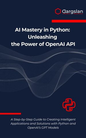 AI Mastery in Python : Unleashing the Power of OpenAI API - Dargslan