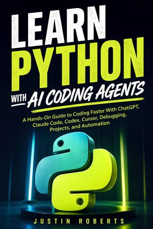 Learn Python With AI Coding Agents, eBook by Justin Roberts | A Hands ...