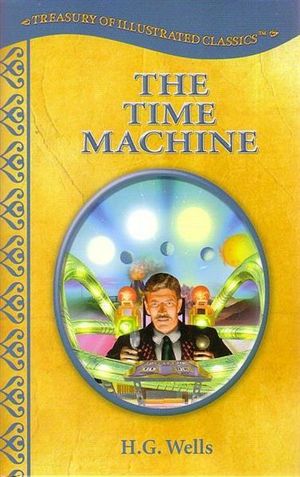 The Time Machine : Treasury of Illustrated Classics - H. G. Wells