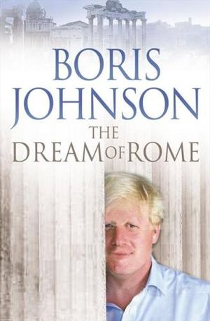 The Dream Of Rome - Boris Johnson