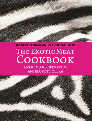 The Exotic Meat Cookbook : From Antelope to Zebra - Jeanette Edgar