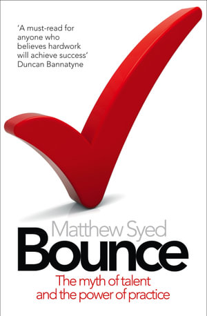 Bounce : The Myth of Talent and the Power of Practice - Matthew Syed