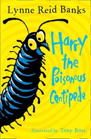 Harry The Poisonous Centipede : A Story To Make You Squirm - Lynne Reid Banks