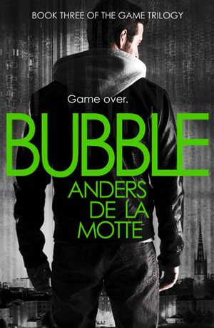 Bubble : The Game Trilogy : Book 3 - Anders de la Motte