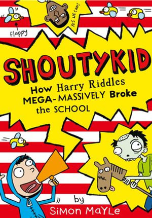 How Harry Riddles Mega-Massively Broke the School : Shoutykid : Book 2 - Simon Mayle