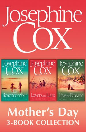 Josephine Cox Mother's Day 3-Book Collection : Live the Dream, Lovers and Liars, The Beachcomber - Josephine Cox