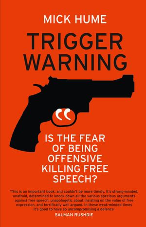 Trigger Warning : Is the Fear of Being Offensive Killing Free Speech? - Mick Hume