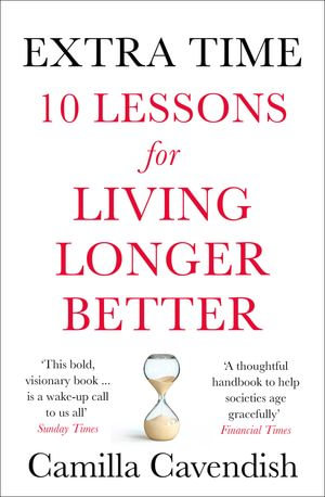 Extra Time : 10 Lessons for an Ageing World - Camilla Cavendish