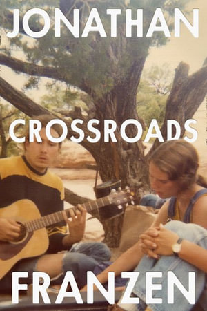 Crossroads : A Key To All Mythologies - Jonathan Franzen