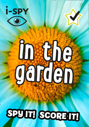 I-Spy in the Garden : Spy It! Score It! - I-Spy